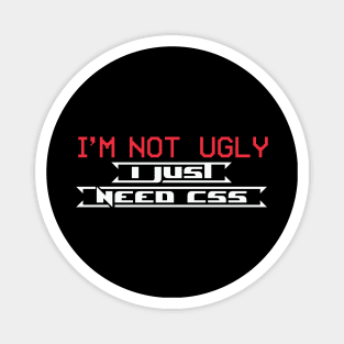 I am not ugly I just need css Magnet